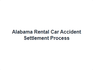 Alabama Rental Car Accident Settlement Process