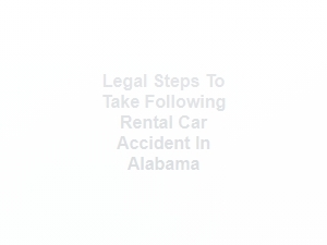 Legal Steps After Rental Car Accident in Alabama