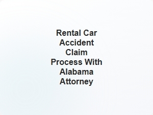 Rental Car Accident Claim Process with Alabama Attorney